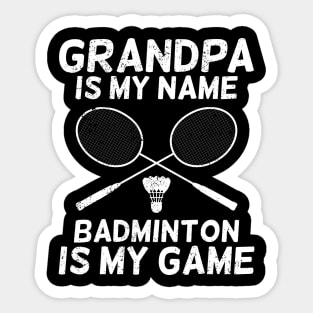 Grandpa Is My Name Badminton Is My Game Sticker